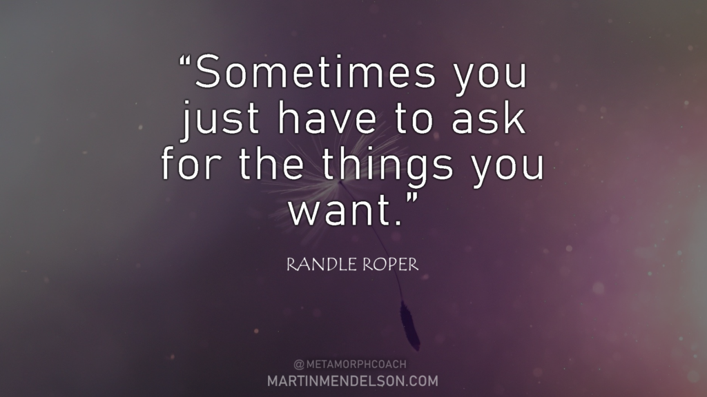 ask for what you want randle roper quote